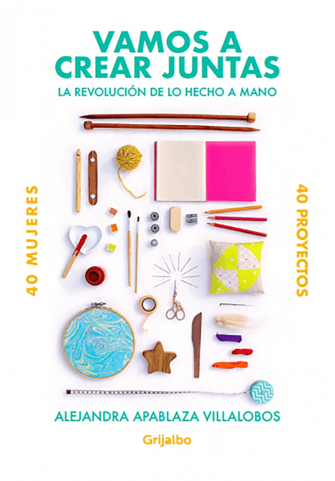 Vamos A Crear Juntas. La Revolucion De Lo Hecho A Mano
