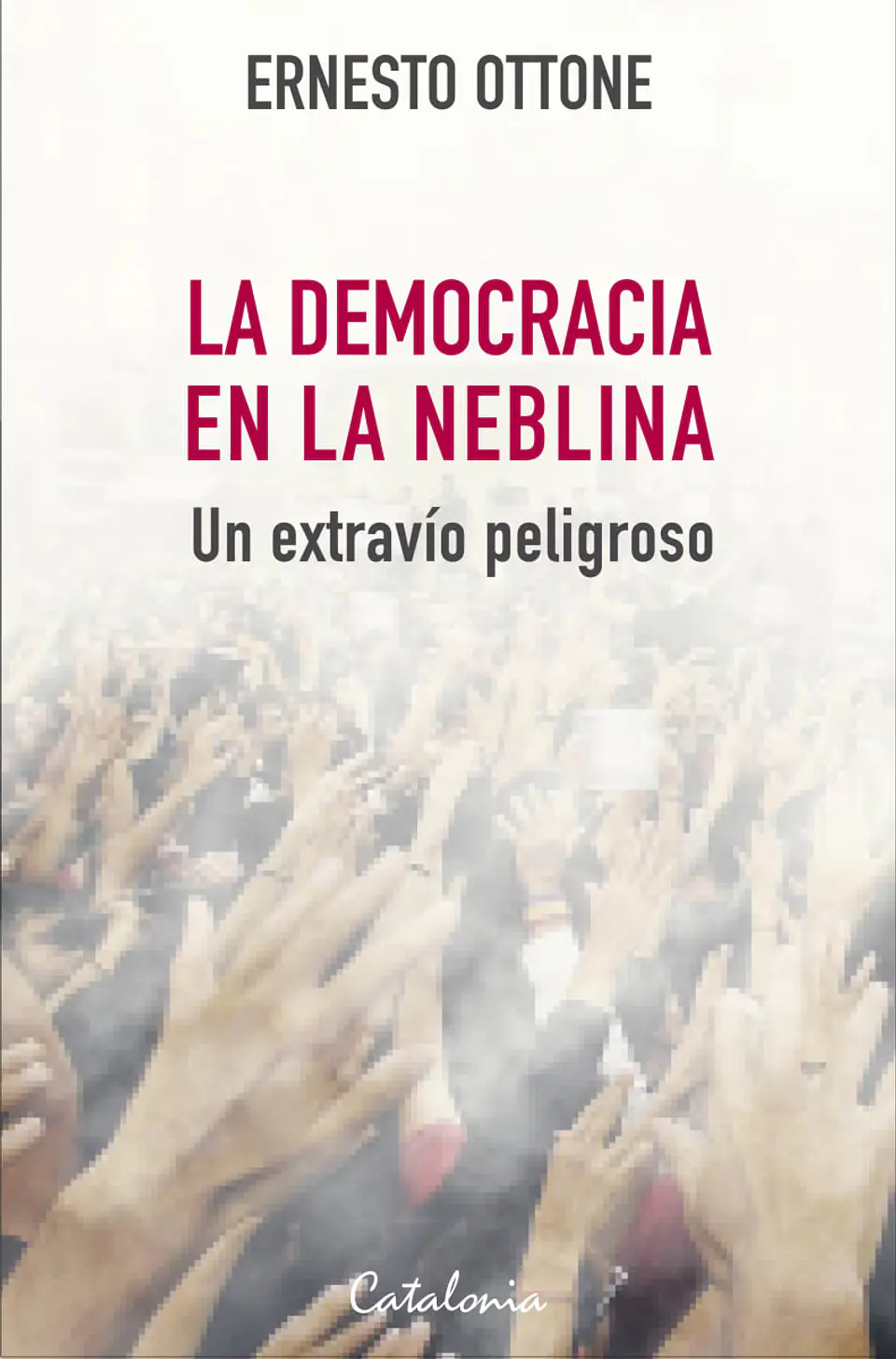 La Democracia En La Neblina. Un Extravio Peligroso 1