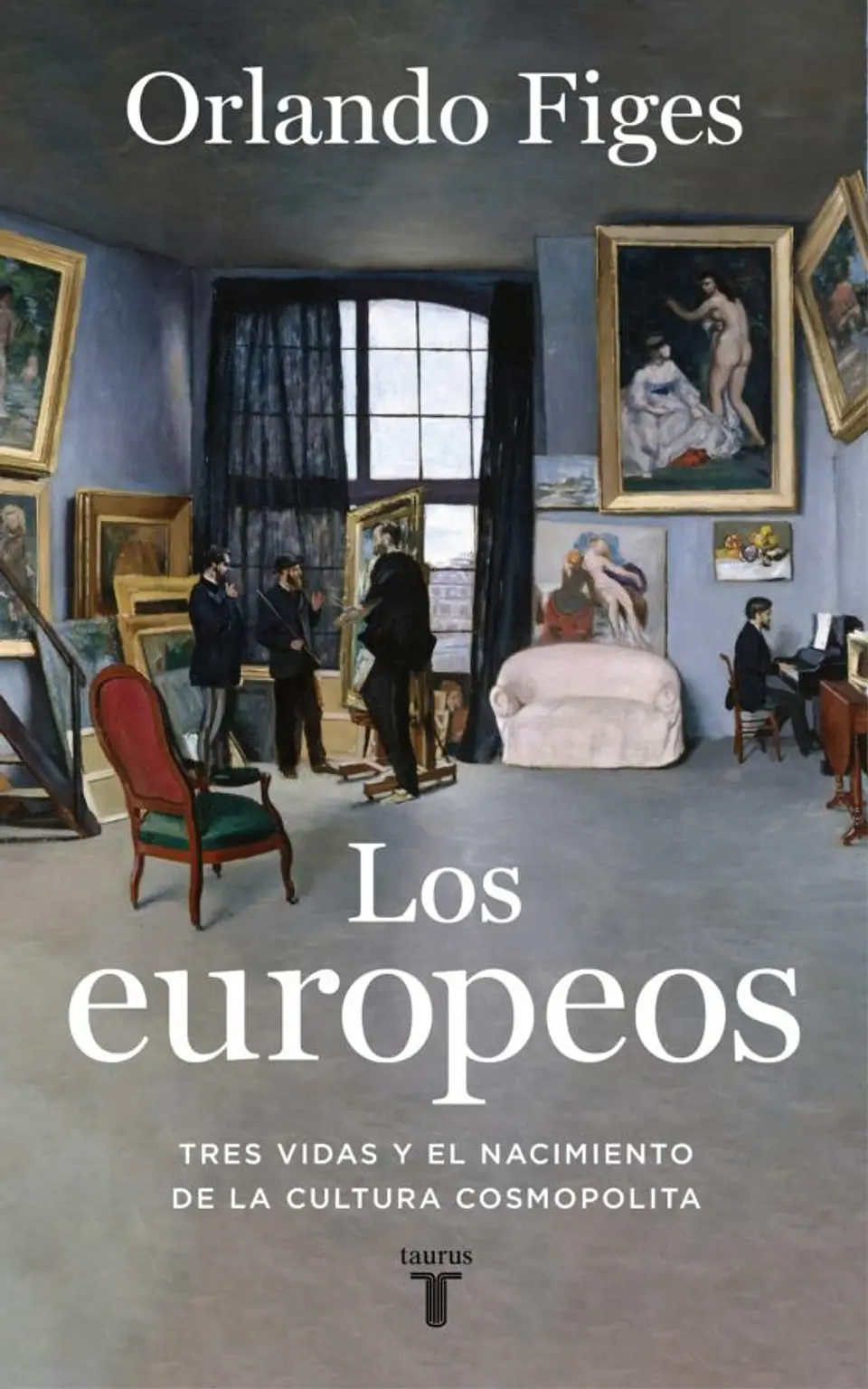 Los Europeos. Tres Vidas Y El Nacimiento De La Cultura Cosmopolita 1