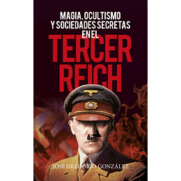Magia, Ocultismo Y Sociedades Secretas En El Tercer Reich