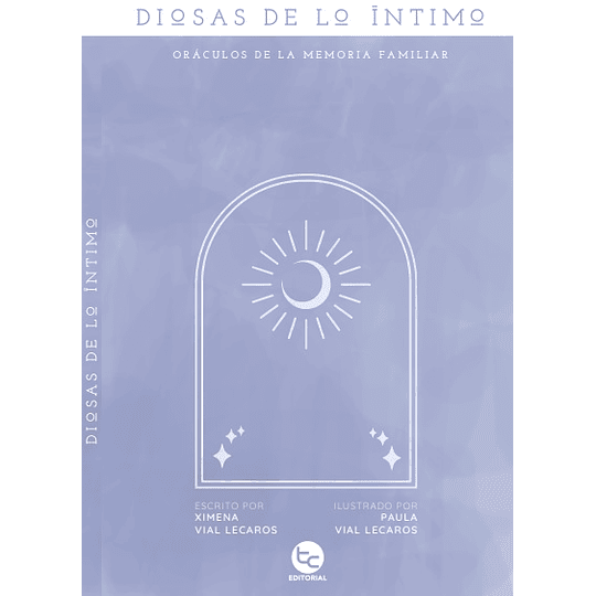 Diosas De Lo Intimo: Oraculos De La Memoria Familiar