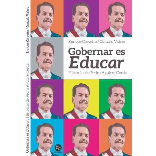 Gobernar Es Educar : Historias De Pedro Aguirre Cerda