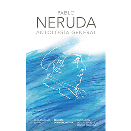 Pablo Neruda Antologia General (Edicion Conmemorativa)