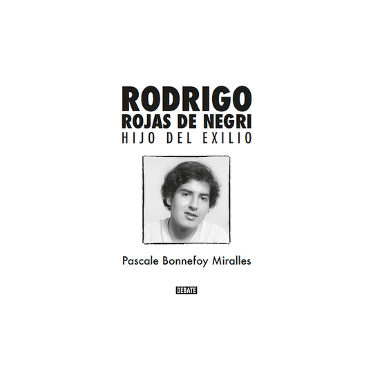 Rodrigo Rojas De Negri. Hijo Del Exilio