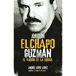 El Chapo Guzman. El Varon De La Droga