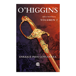 O´higgins. Una Novela Vol 2