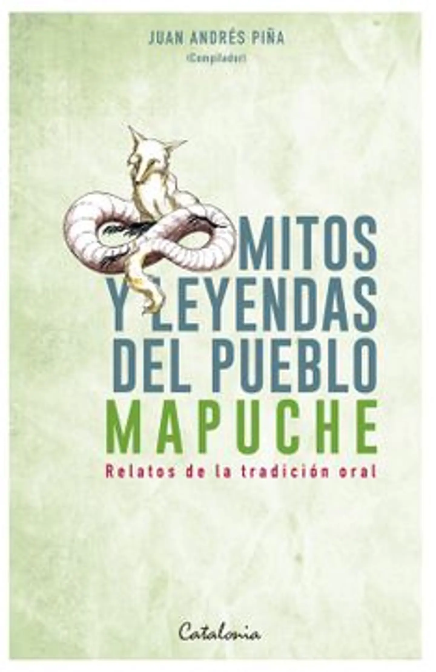 Mitos Y Leyendas Del Pueblo Mapuche. Relatos De La Tradición Oral 1