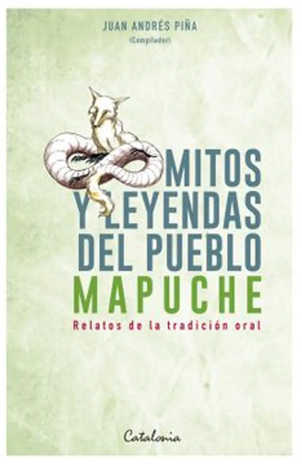Mitos Y Leyendas Del Pueblo Mapuche. Relatos De La Tradición Oral 1