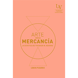 Arte Versus Mercancia. La Estética De Theodor W. Adorno