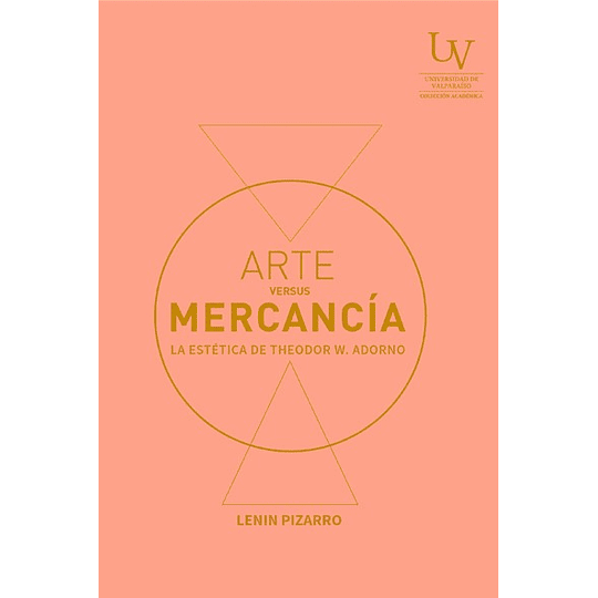 Arte Versus Mercancia. La Estética De Theodor W. Adorno