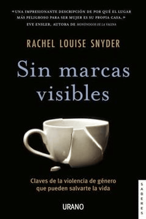 Sin Marcas Visibles: Claves De La Violencia De Género Que Pueden Salvarte La Vida (Urano Divulgación)