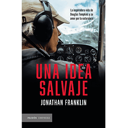 Una Idea Salvaje - Bigrafia Douglas Tompkins