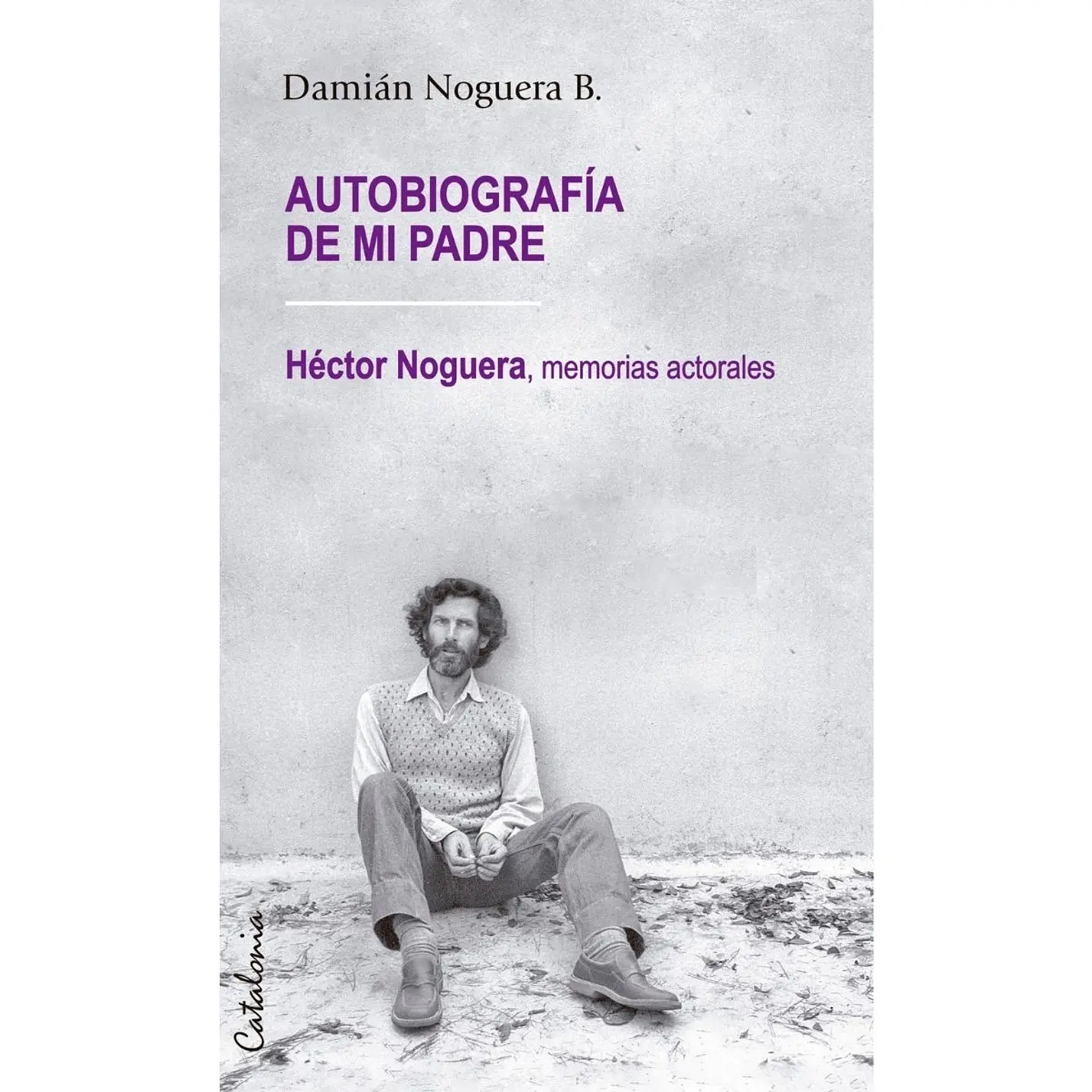 Autobiografia De Mi Padre. Hector Noguera, Memorias Actorales 1