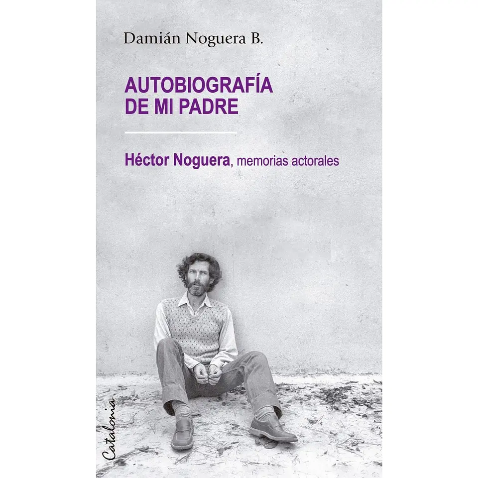 Autobiografia De Mi Padre. Hector Noguera, Memorias Actorales 1