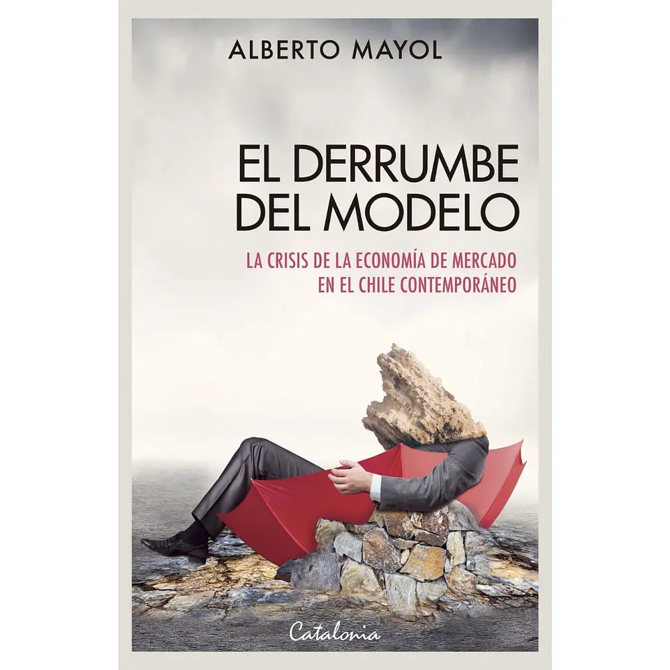 El Derrumbe Del Modelo. La Crisis De La Economia De Mercado En El Chile Contemporaneo 1