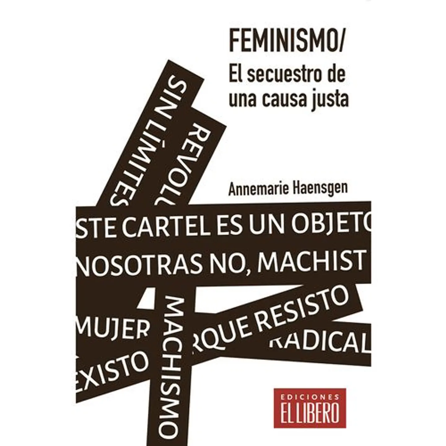 Feminismo. El Secuestro De Una Causa Justa 1