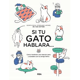 Si Tu Gato Hablara... Como Mantener Una Relacion Sana Y Duradera Con Tu Amigo Felino