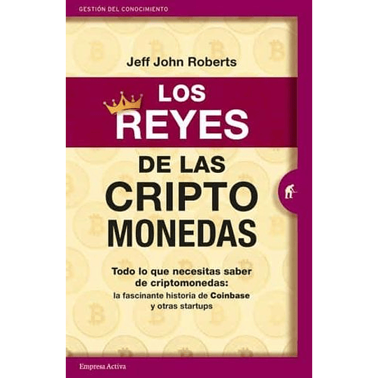 Los Reyes De Las Criptomonedas: La Fascinante Historia De Coinbase Y Otras Startups (Gestión Del Conocimiento)