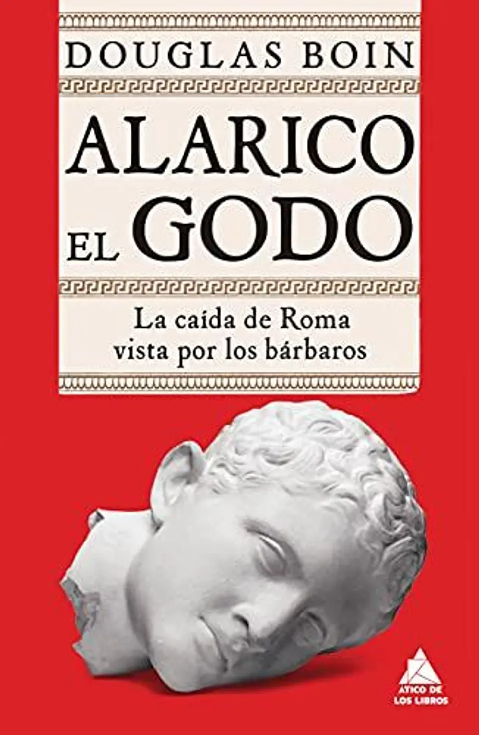 Alarico El Godo. La Caida De Roma Vista Por Los Barbaros 1