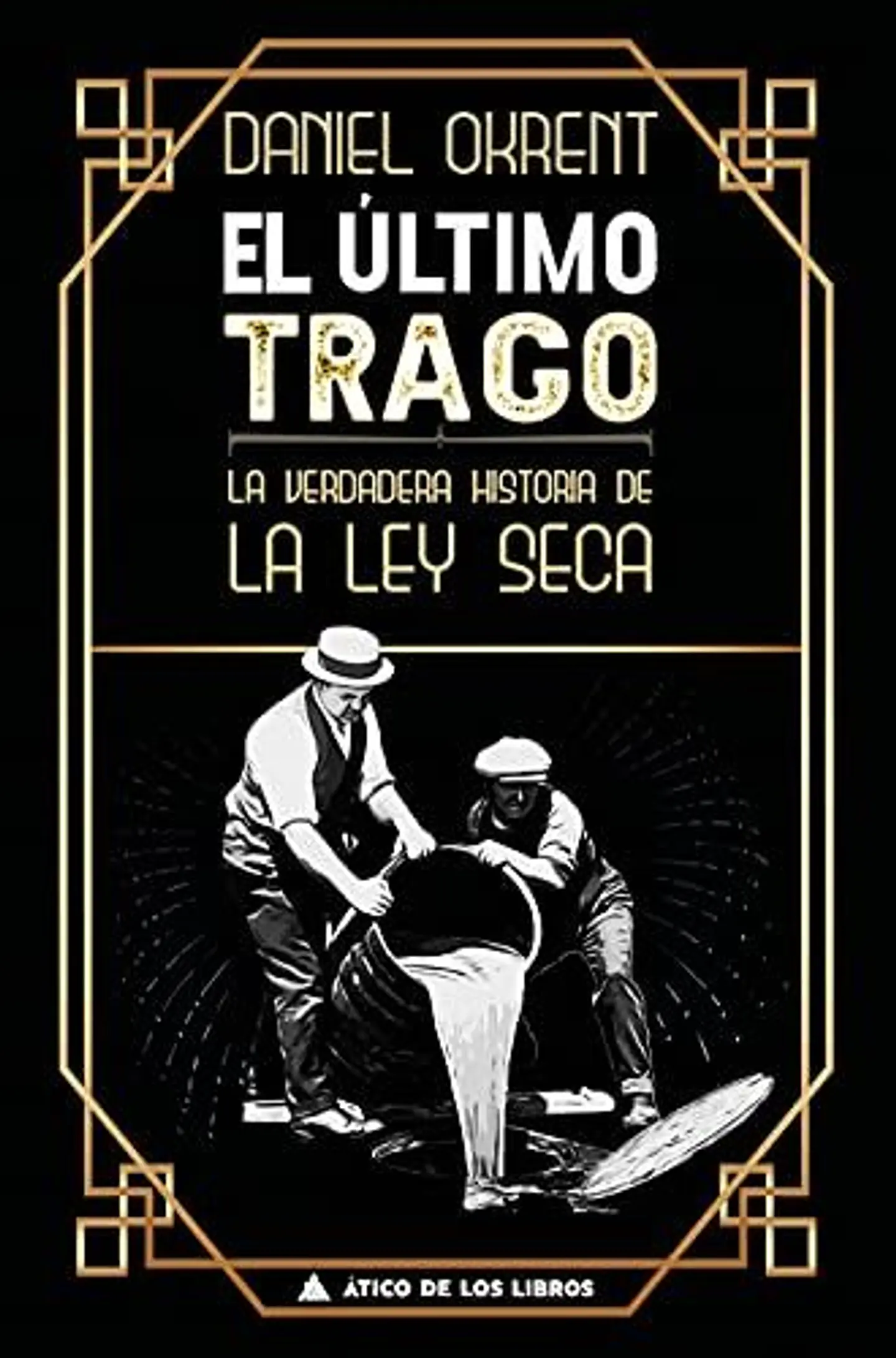 El Ultimo Trago: La Verdadera Historia De La Ley Seca 1