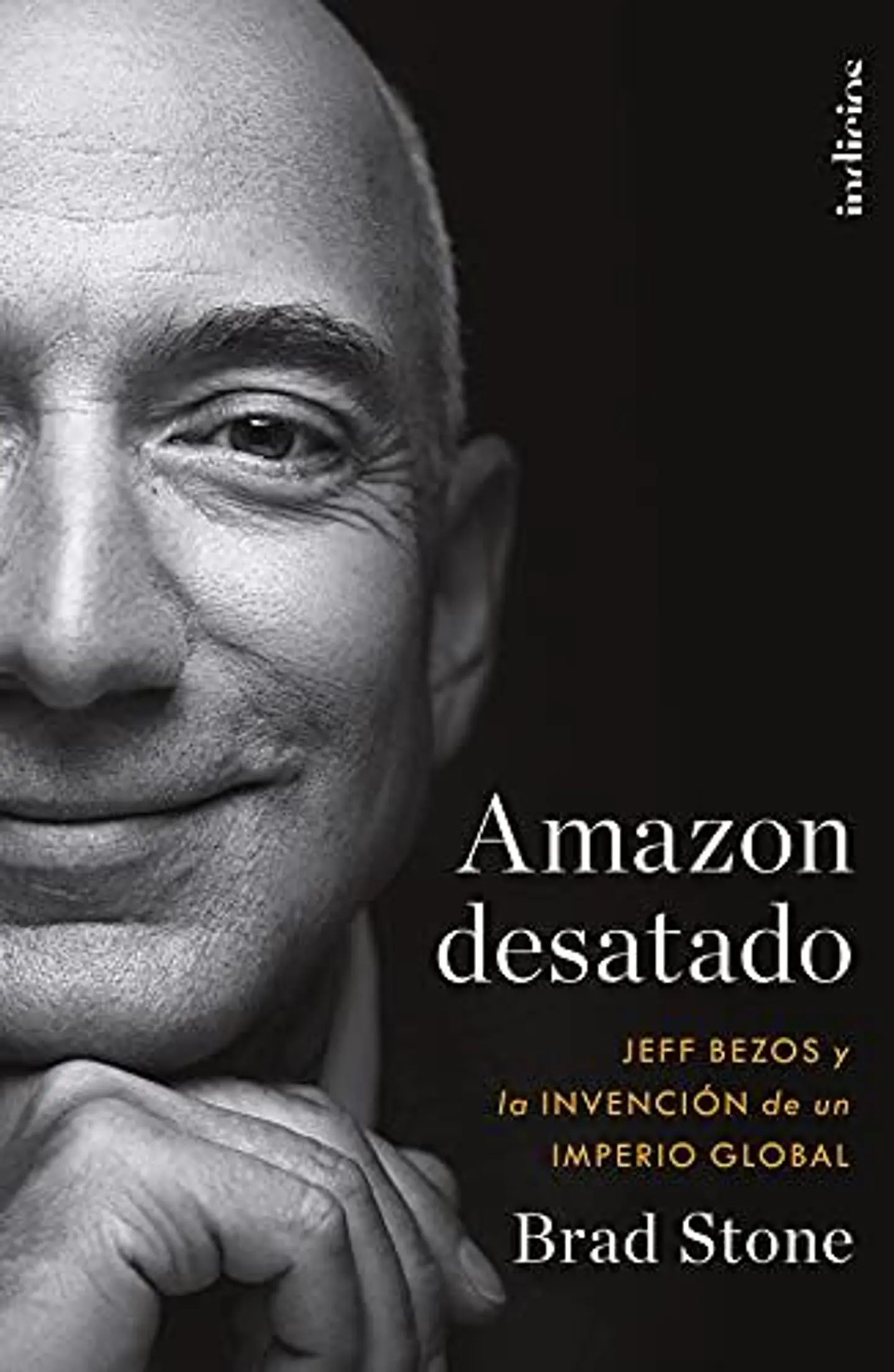 Amazon Desatado: Jeff Bezos Y La Invencion De Un Imperio Global  1