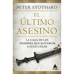 El Ultimo Asesino: La Caza De Los Hombres Que Mataron A Julio César