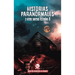 Historias Paranormales Y Otros Sucesos Extraños Ii