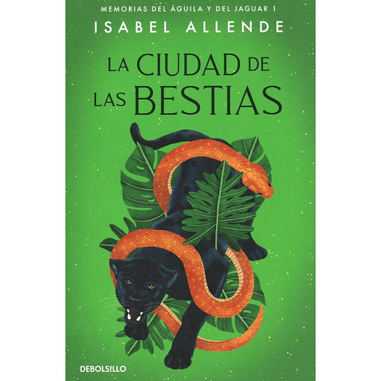 La Ciudad De Las Bestias. Memorias Del Aguila Y Del Jaguar 1