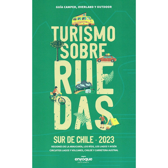 Turismo Sobre Ruedas Sur De Chile 2023 (Guia Camper, Overland Y Outdoor)