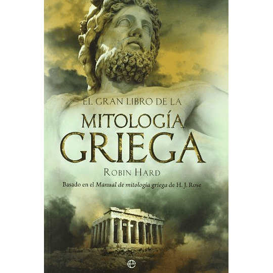 El Gran Libro De La Mitologia Griega: Basado En El Manual De Mitología Griega De H. J. Rose