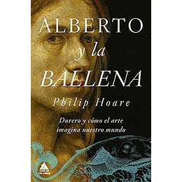 Alberto Y La Ballena: Durero Y Como El Arte Imagina Nuestro Mundo
