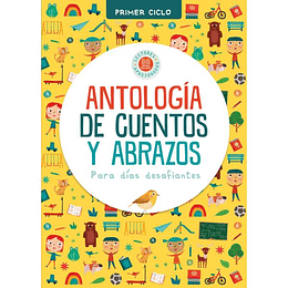 Antologia De Cuentos Y Abrazos Para Dias Desafiantes Primer Ciclo
