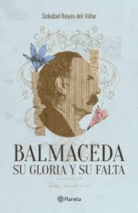 Balmaceda Su Gloria Y Su Falta