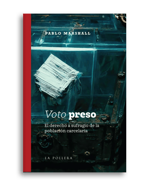 Voto Preso (El Derecho A Sufragio De La Poblacion Carcelaria)