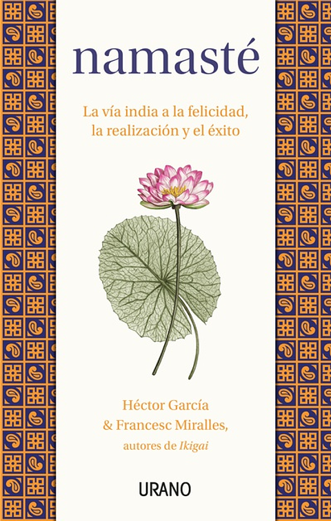 Namaste. La Via India A La Felicidad La Realizacion Y El Exito