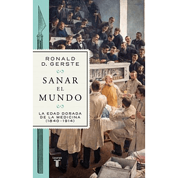 Sanar El Mundo. La Edad Dorada De La Medicina 1840 1914