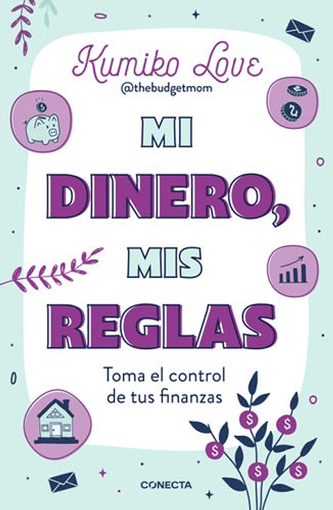 Mi Dinero Mis Reglas. Toma El Control De Tus Finanzas