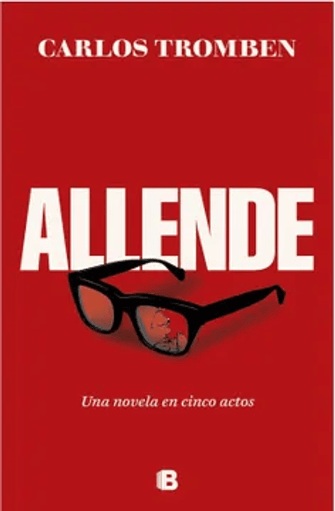 Allende. Una Novela En Cinco Actos