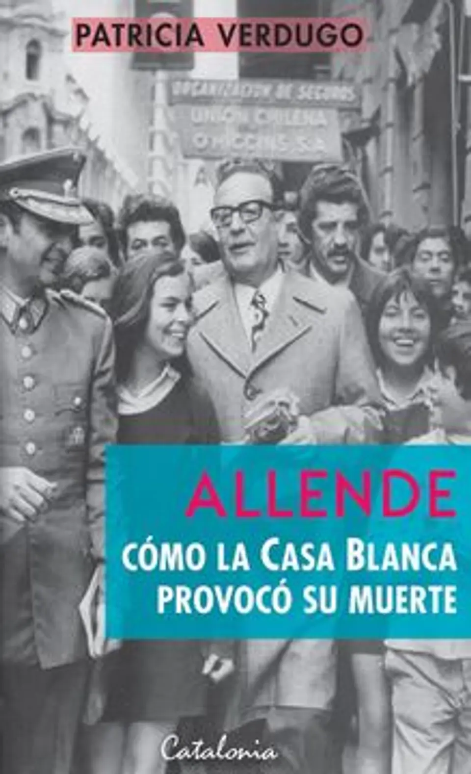 Allende Como La Casa Blanca Provoco Su Muerte 1