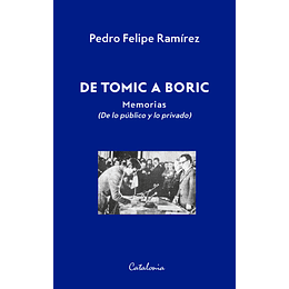 De Tomic A Boric. Memorias (De Lo Publico Y Lo Privado)