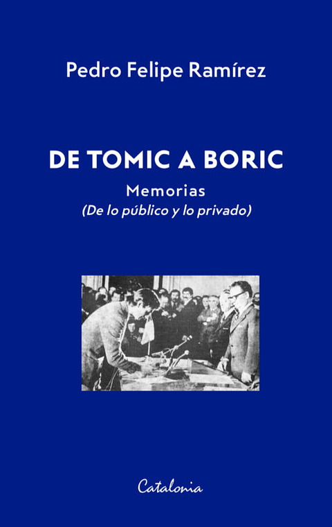 De Tomic A Boric. Memorias (De Lo Publico Y Lo Privado)