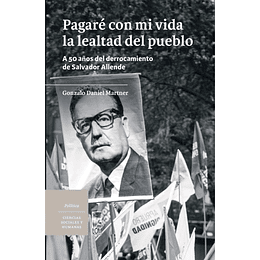 Pagaré Con Mi Vida La Lealtad Del Pueblo A 50 Años Del Derrocamiento De Salvador Allende