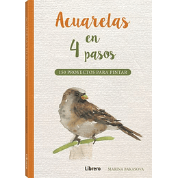 Acuarelas En 4 Pasos: 150 Proyectos Para Pintar