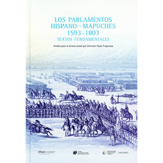 Los Parlamentos Hispano Mapuches 1593 1803