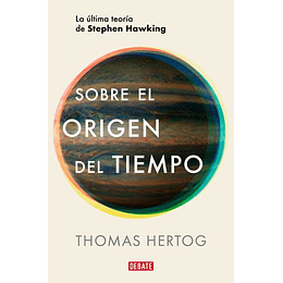 Sobre El Origen Del Tiempo: La Ultima Teoria De Stephen Hawking