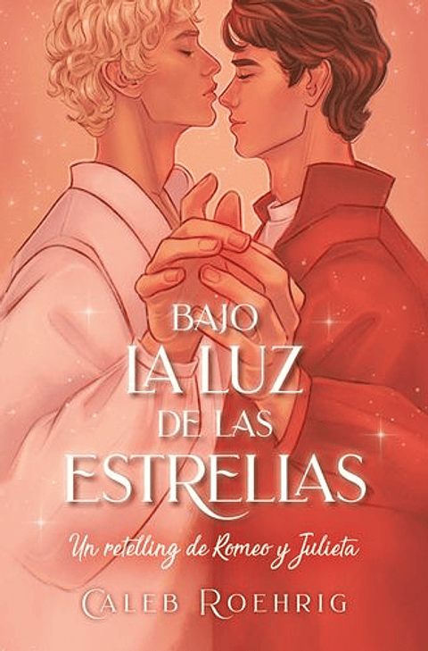 Bajo La Luz De Las Estrellas: Un Retelling De Romeo Y Julieta