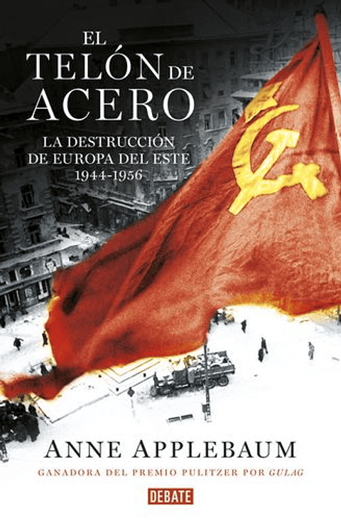 El Telon De Acero La Destruccion De Europa Del Este 1944-1956
