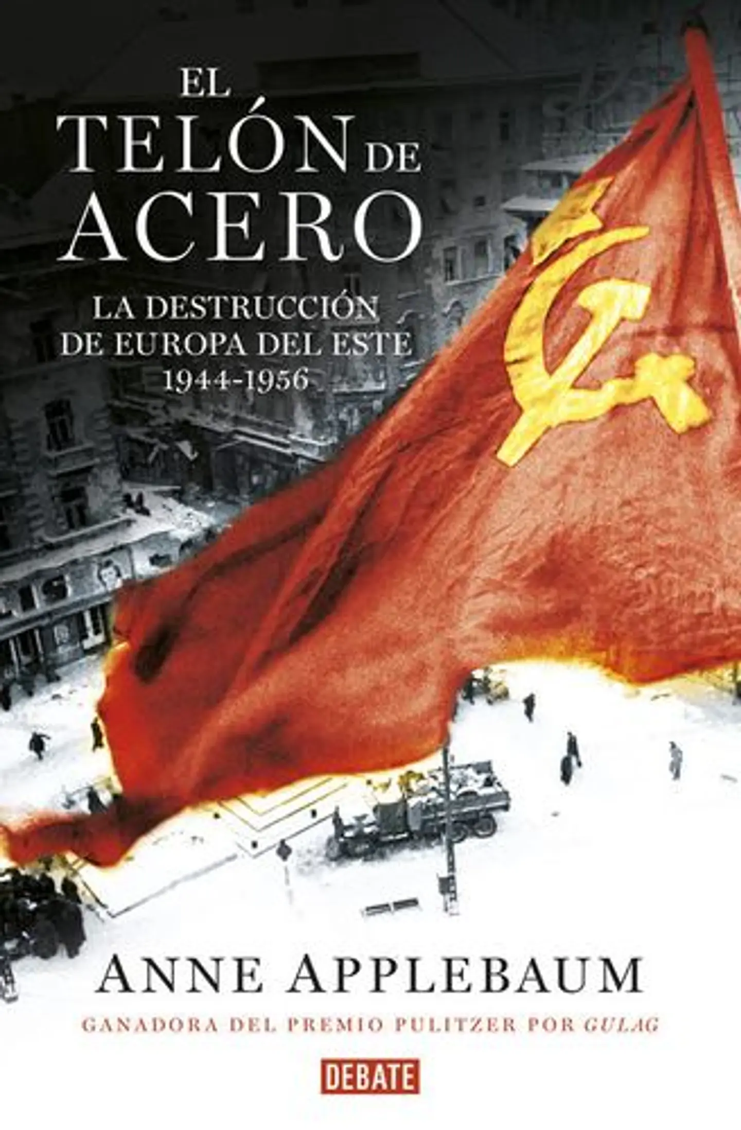 El Telon De Acero La Destruccion De Europa Del Este 1944-1956 1