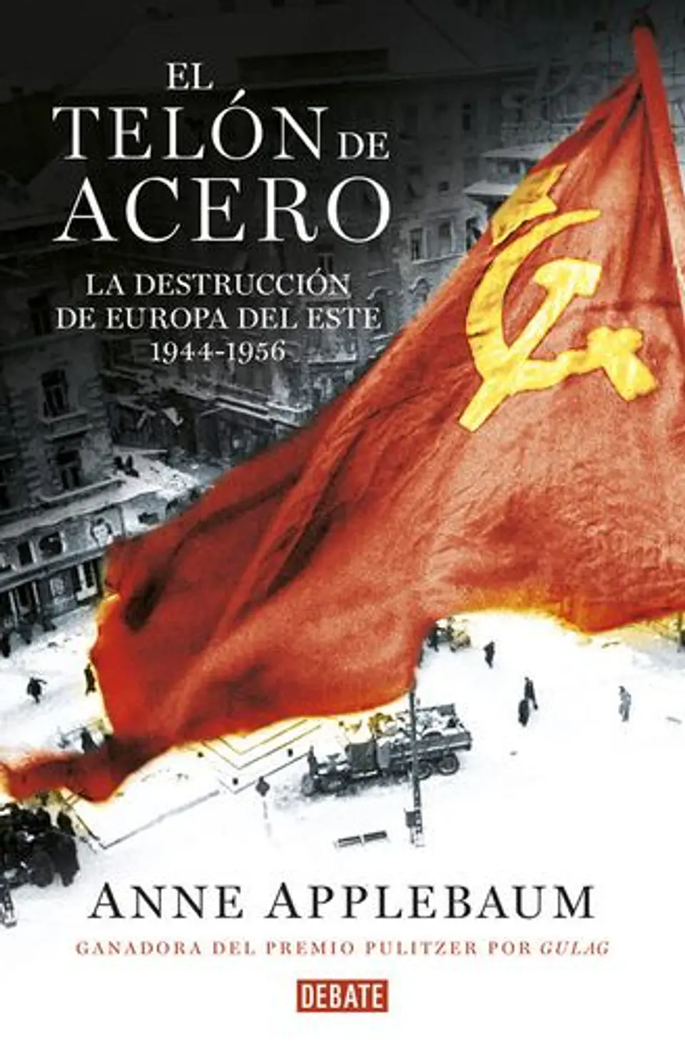 El Telon De Acero La Destruccion De Europa Del Este 1944-1956 1