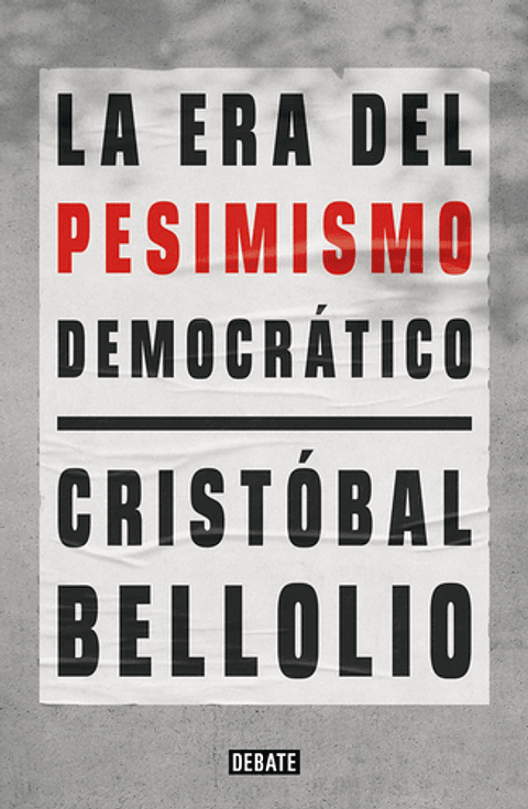 La Era Del Pesimismo Democrático